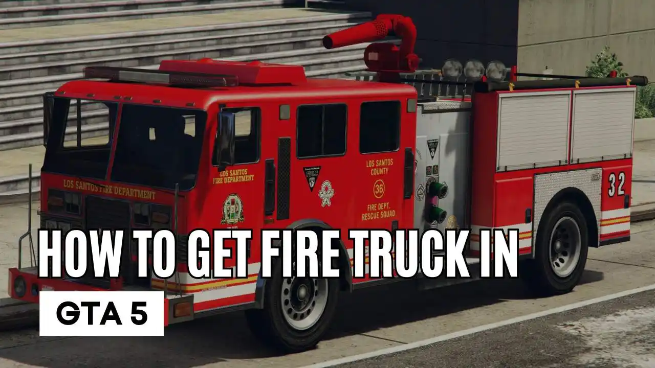 How To Get Fire Truck In Gta 5